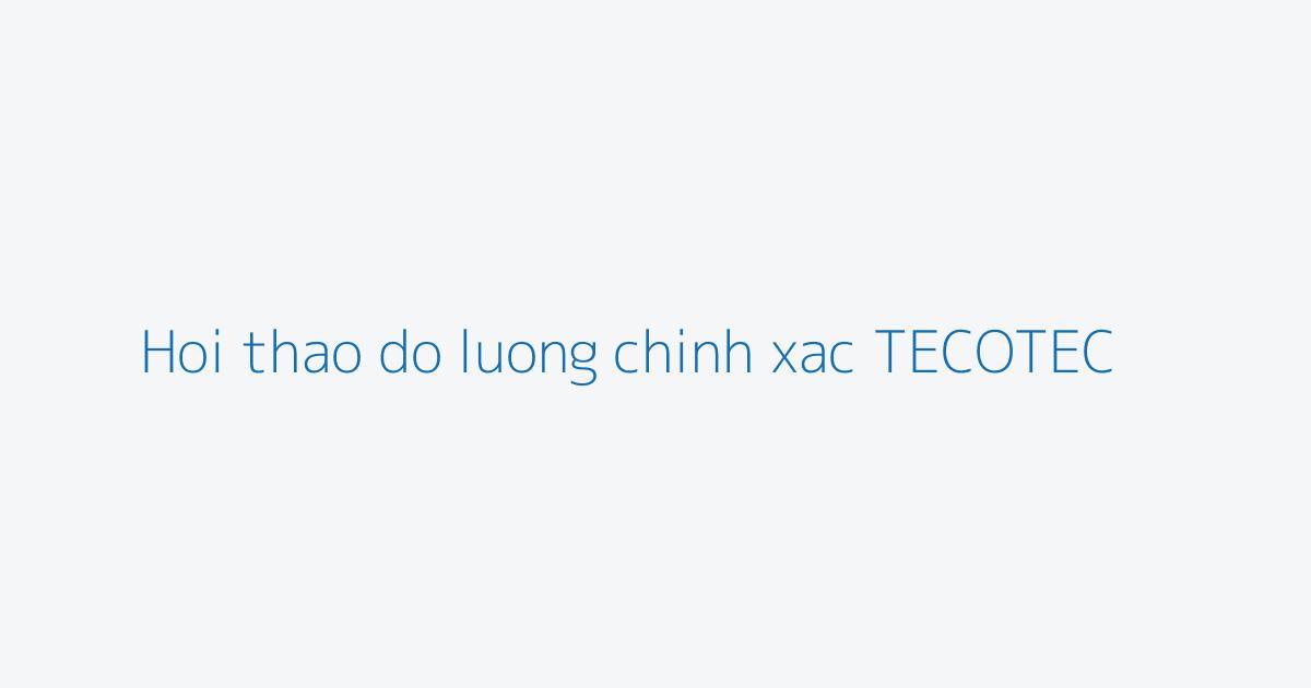 Hoi thao do luong chinh xac TECOTEC