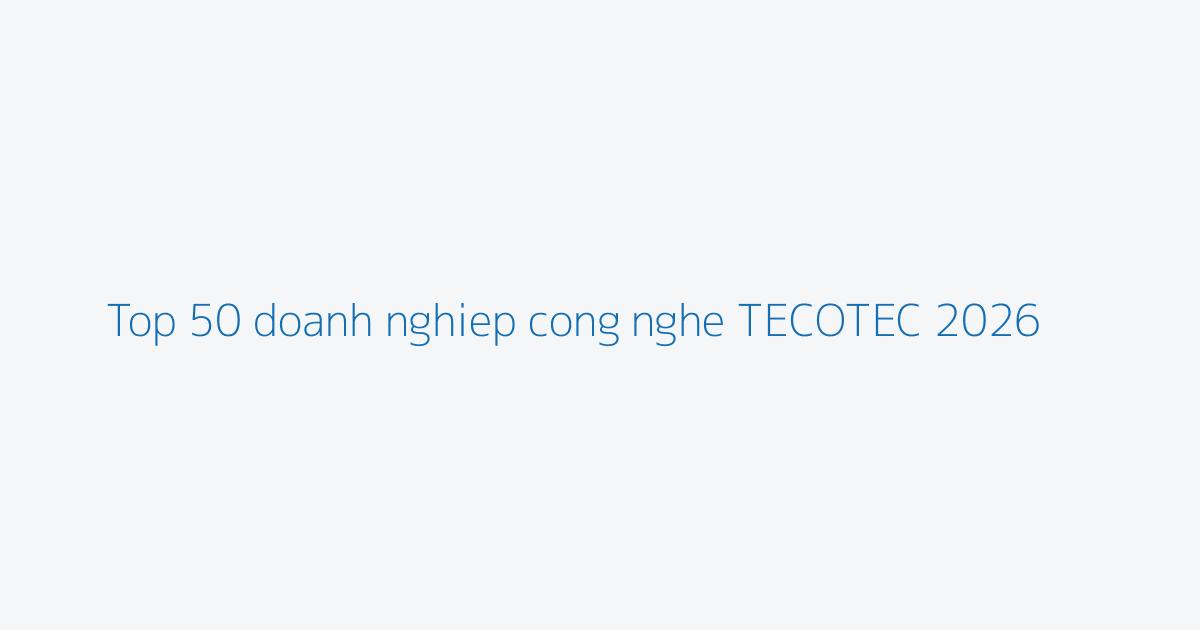 Top 50 doanh nghiep cong nghe TECOTEC 2026
